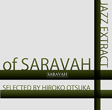 JAZZ EXTRACT OF SARAVAH SELECTED BY HIROKO OTSUKA